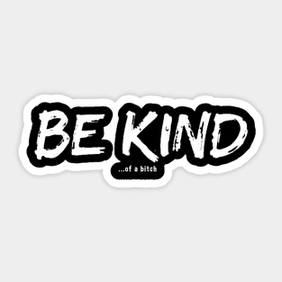 Be Kind Of A Bitch Funny Sarcastic Quote Sticker